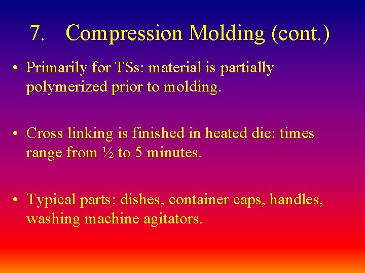 7. Compression Molding (cont. ) • Primarily for TSs: material is partially polymerized prior