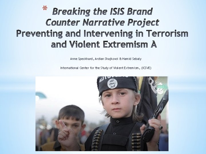 * Anne Speckhard, Ardian Shajkovci & Hamid Sebaly International Center for the Study of