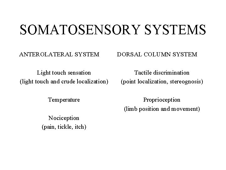 SOMATOSENSORY SYSTEMS ANTEROLATERAL SYSTEM DORSAL COLUMN SYSTEM Light touch sensation (light touch and crude