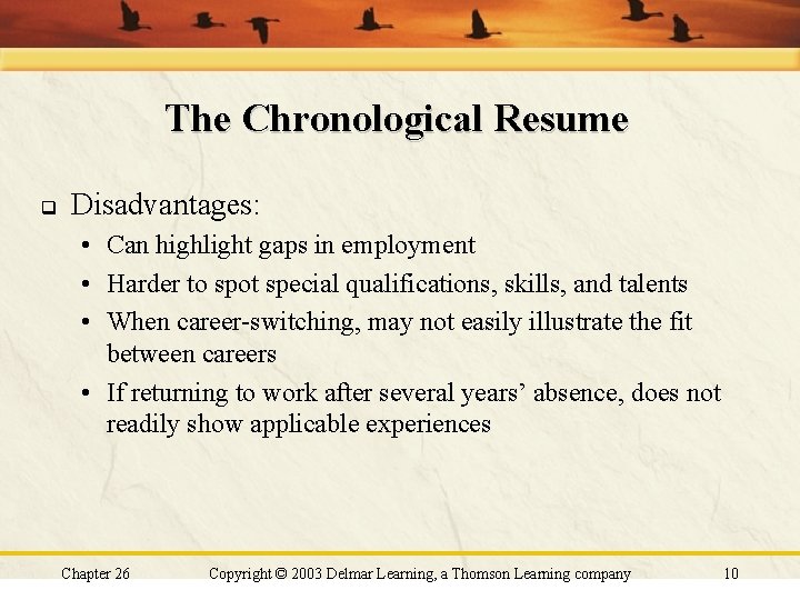 The Chronological Resume q Disadvantages: • Can highlight gaps in employment • Harder to The Chronological Resume q Disadvantages: • Can highlight gaps in employment • Harder to