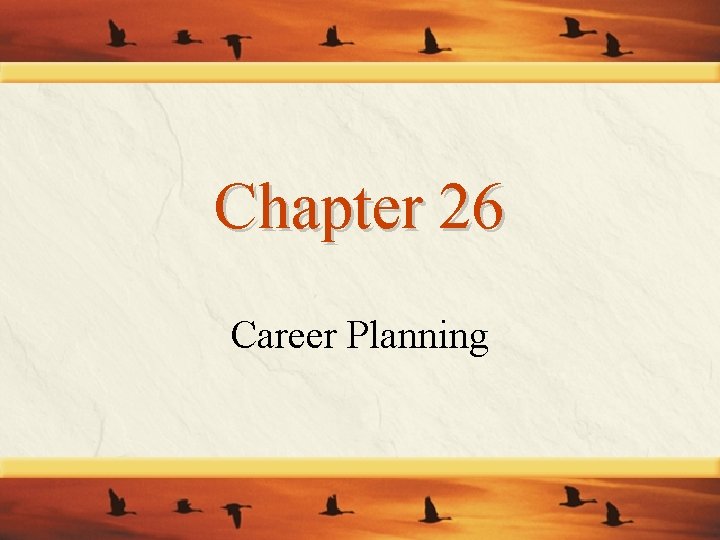 Chapter 26 Career Planning Chapter 26 Career Planning