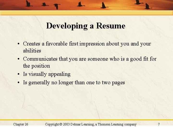 Developing a Resume • Creates a favorable first impression about you and your abilities Developing a Resume • Creates a favorable first impression about you and your abilities