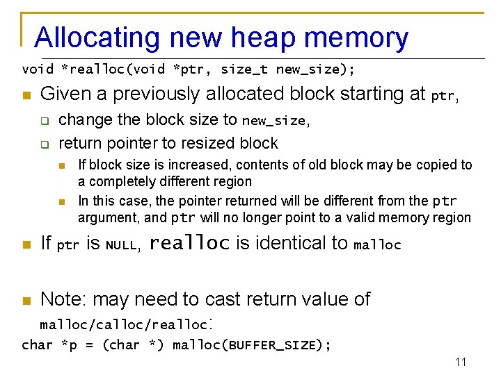 Allocating new heap memory void *realloc(void *ptr, size_t new_size); n Given a previously allocated