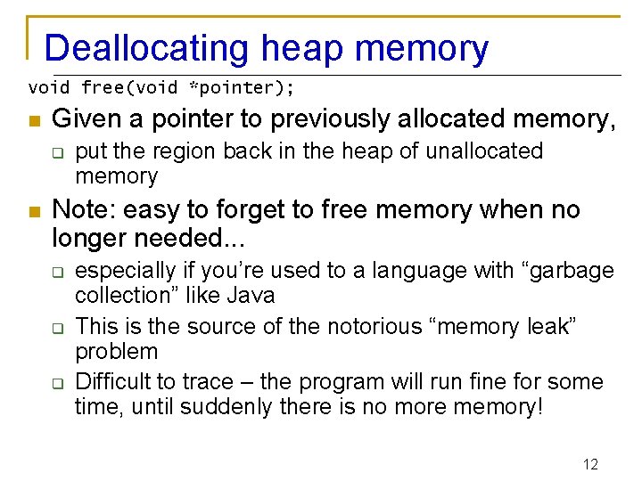 Deallocating heap memory void free(void *pointer); n Given a pointer to previously allocated memory,