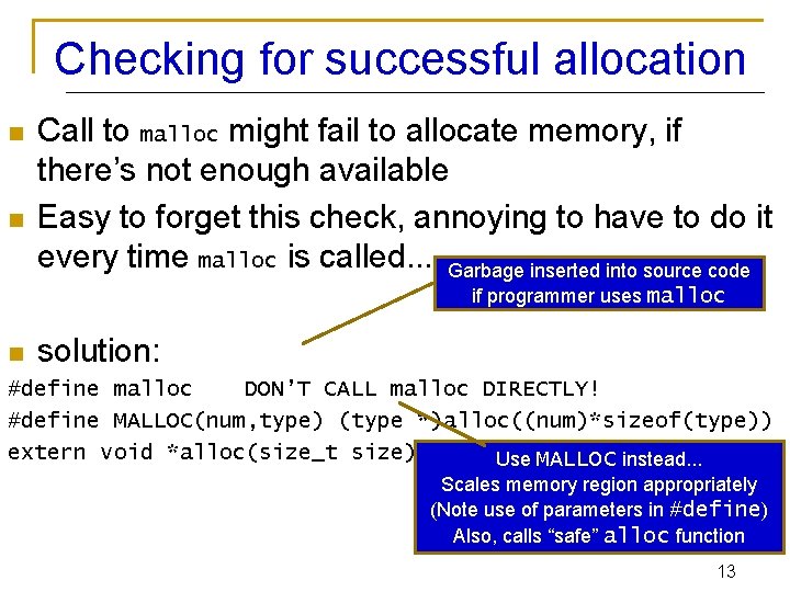 Checking for successful allocation n n Call to malloc might fail to allocate memory,