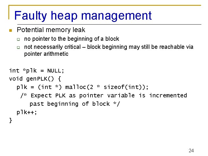 Faulty heap management n Potential memory leak q q no pointer to the beginning