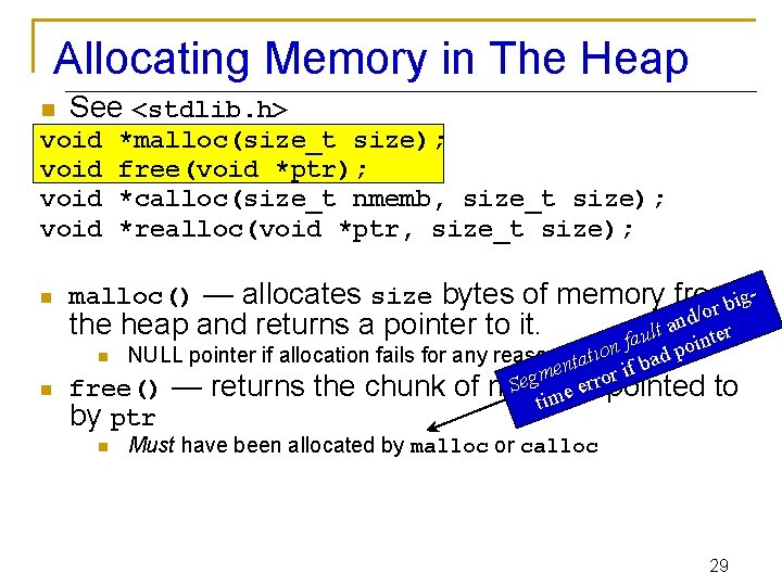 Allocating Memory in The Heap n See <stdlib. h> void *malloc(size_t size); void free(void