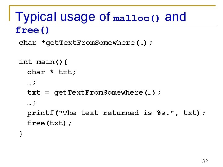 Typical usage of malloc() and free() char *get. Text. From. Somewhere(…); int main(){ char