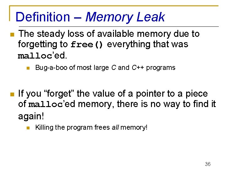 Definition – Memory Leak n The steady loss of available memory due to forgetting