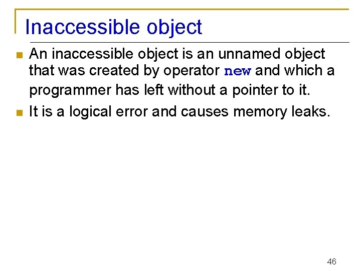 Inaccessible object n n An inaccessible object is an unnamed object that was created