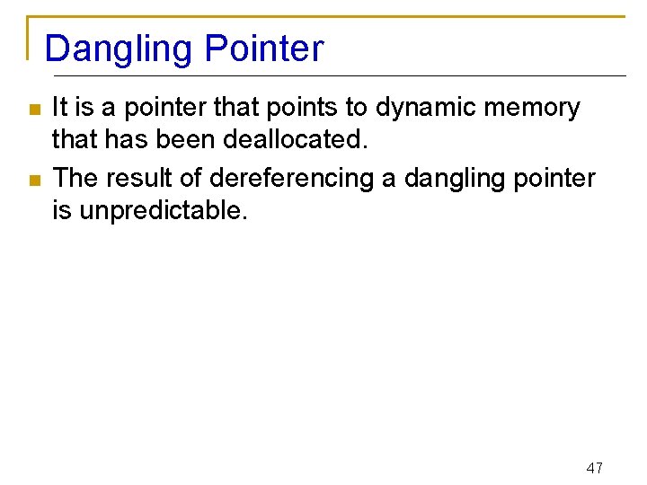 Dangling Pointer n n It is a pointer that points to dynamic memory that