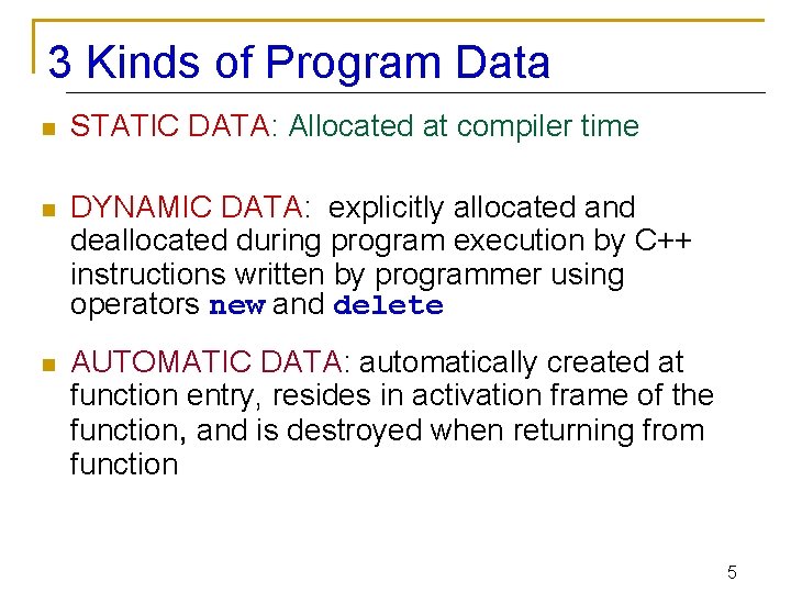 3 Kinds of Program Data n STATIC DATA: Allocated at compiler time n DYNAMIC