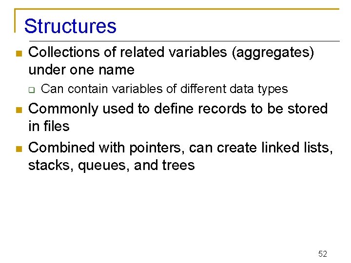 Structures n Collections of related variables (aggregates) under one name q n n Can