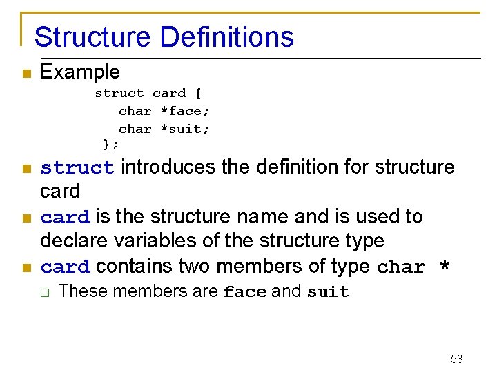 Structure Definitions n Example struct card { char *face; char *suit; }; n n