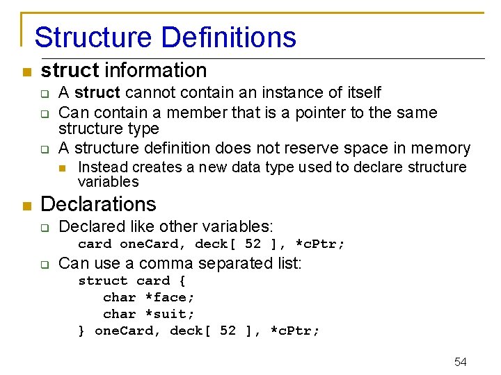 Structure Definitions n struct information q q q A struct cannot contain an instance