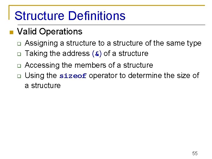 Structure Definitions n Valid Operations q q Assigning a structure to a structure of