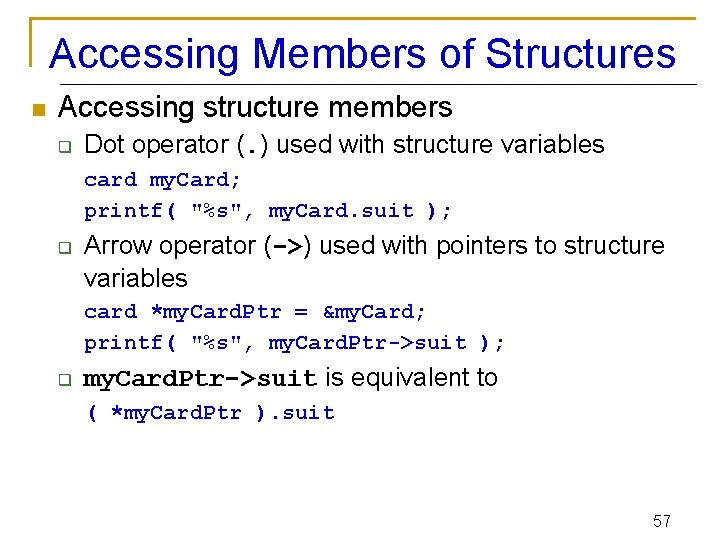 Accessing Members of Structures n Accessing structure members q Dot operator (. ) used