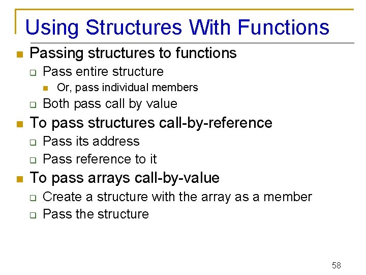 Using Structures With Functions n Passing structures to functions q Pass entire structure n