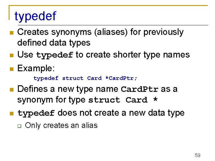 typedef n Creates synonyms (aliases) for previously defined data types Use typedef to create