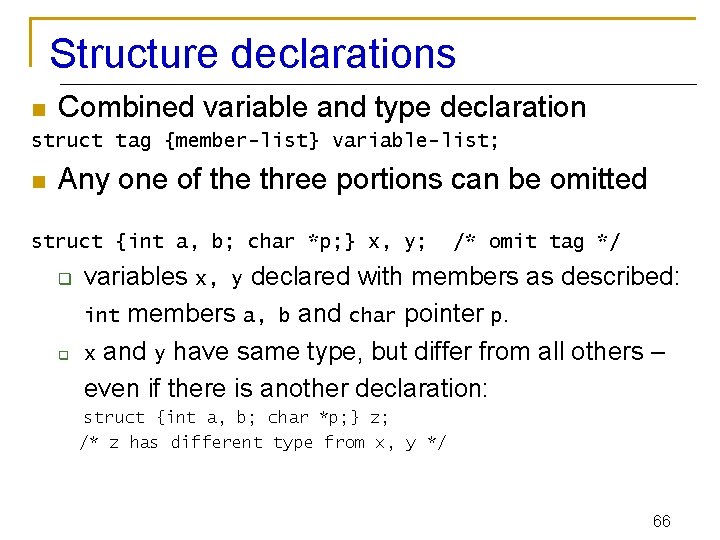 Structure declarations n Combined variable and type declaration struct tag {member-list} variable-list; n Any