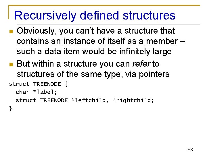 Recursively defined structures n n Obviously, you can’t have a structure that contains an