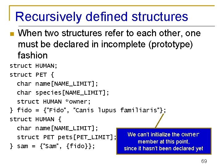 Recursively defined structures n When two structures refer to each other, one must be