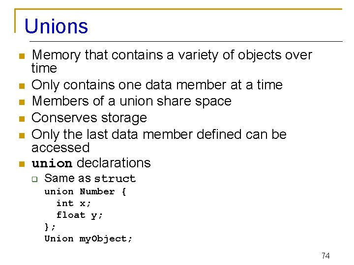 Unions n n n Memory that contains a variety of objects over time Only