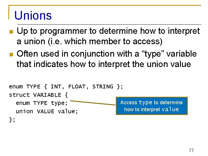 Unions n n Up to programmer to determine how to interpret a union (i.