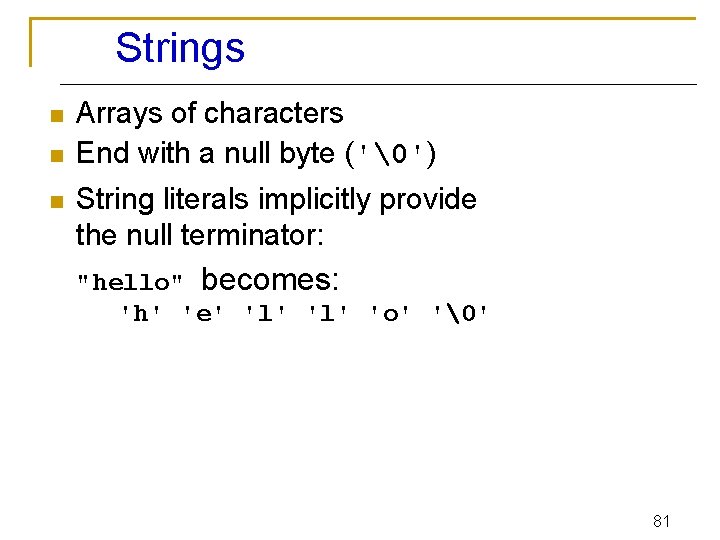 Strings n n n Arrays of characters End with a null byte ('�') String