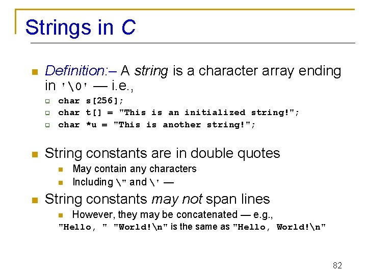 Strings in C n Definition: – A string is a character array ending in