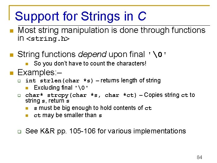 Support for Strings in C n Most string manipulation is done through functions in