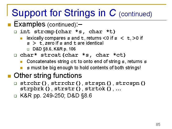 Support for Strings in C (continued) n Examples (continued): – q int strcmp(char *s,