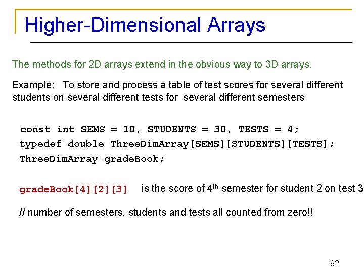 Higher-Dimensional Arrays The methods for 2 D arrays extend in the obvious way to