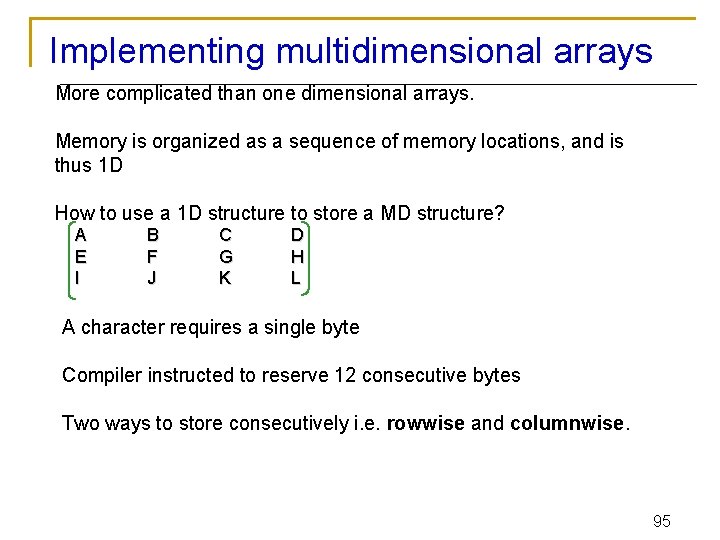 Implementing multidimensional arrays More complicated than one dimensional arrays. Memory is organized as a