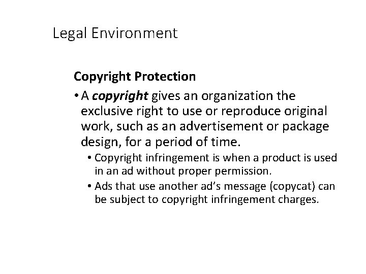 Legal Environment Copyright Protection • A copyright gives an organization the exclusive right to