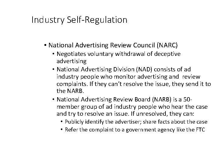 Industry Self-Regulation • National Advertising Review Council (NARC) • Negotiates voluntary withdrawal of deceptive