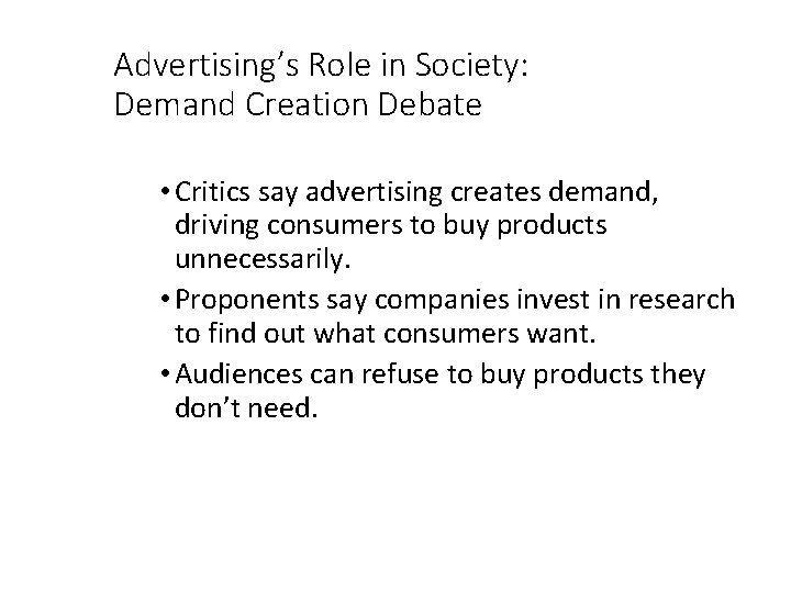 Advertising’s Role in Society: Demand Creation Debate • Critics say advertising creates demand, driving