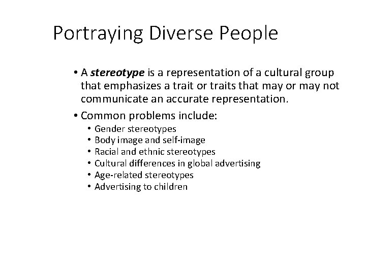 Portraying Diverse People • A stereotype is a representation of a cultural group that