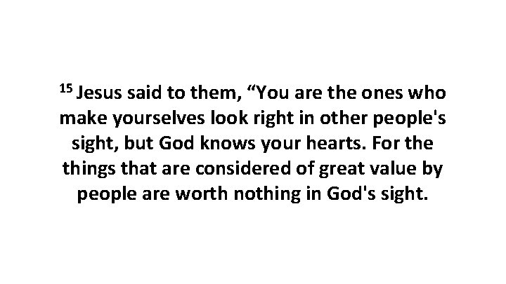 15 Jesus said to them, “You are the ones who make yourselves look right