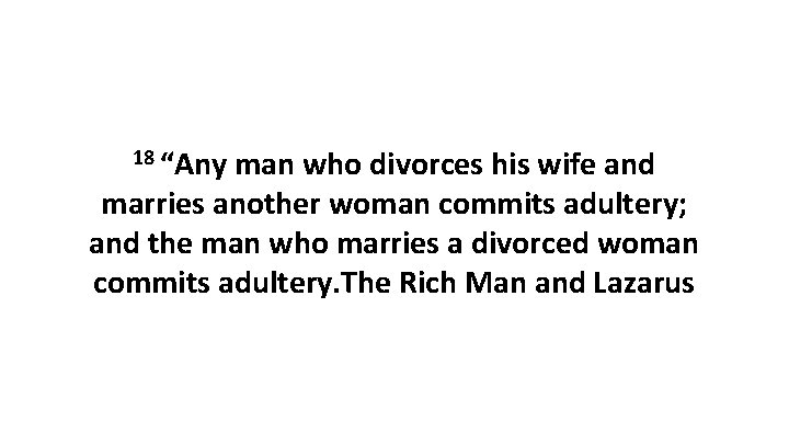 18 “Any man who divorces his wife and marries another woman commits adultery; and