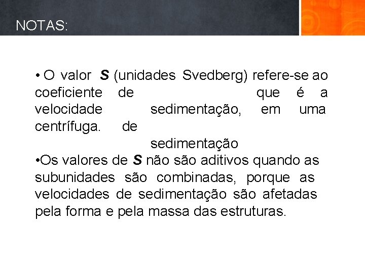 NOTAS: • O valor S (unidades Svedberg) refere-se ao que é a coeficiente de