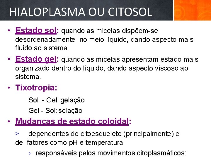 HIALOPLASMA OU CITOSOL • Estado sol: quando as micelas dispõem-se desordenadamente no meio líquido,