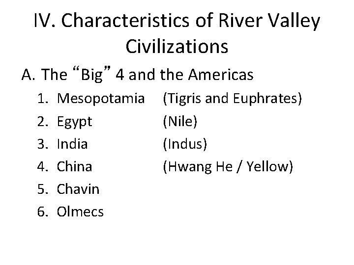 IV. Characteristics of River Valley Civilizations A. The “Big” 4 and the Americas 1.