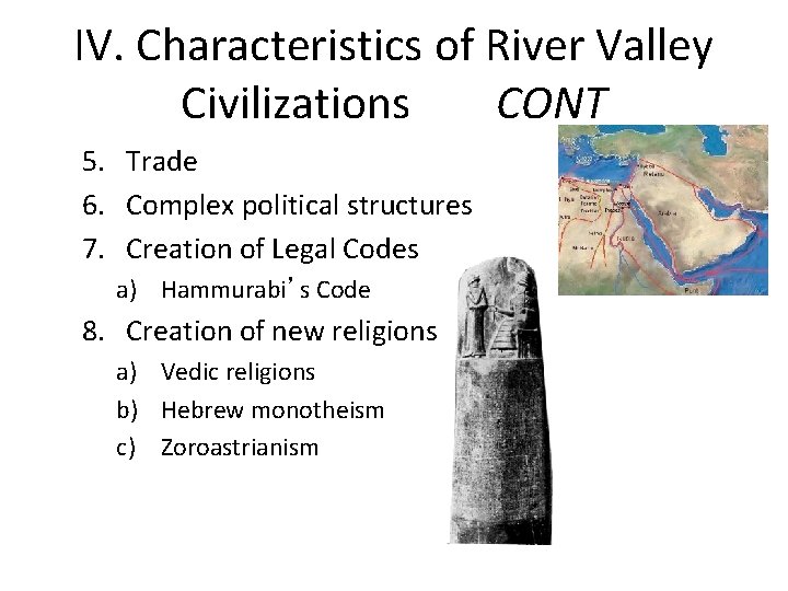 IV. Characteristics of River Valley Civilizations CONT 5. Trade 6. Complex political structures 7.