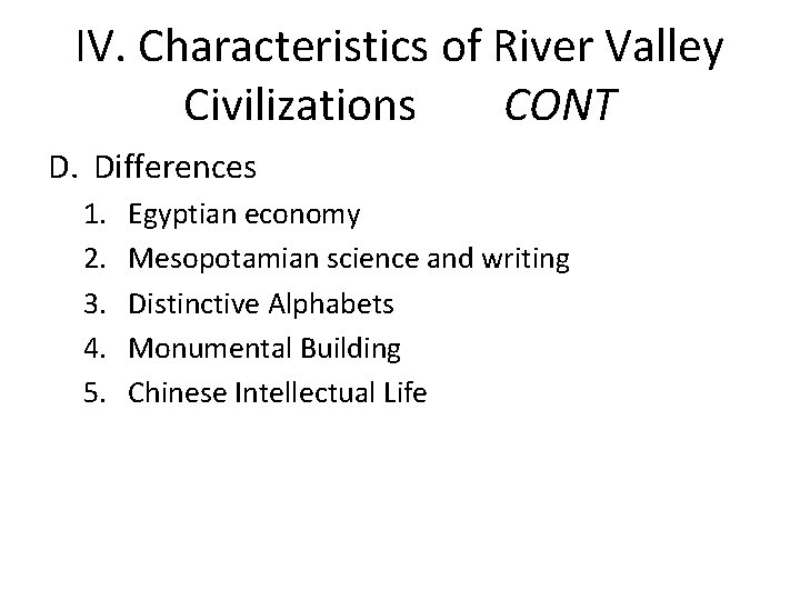 IV. Characteristics of River Valley Civilizations CONT D. Differences 1. 2. 3. 4. 5.