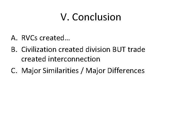 V. Conclusion A. RVCs created… B. Civilization created division BUT trade created interconnection C.