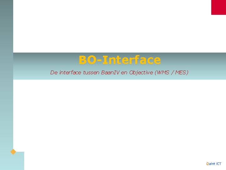 BO-Interface De interface tussen Baan. IV en Objective (WMS / MES) 