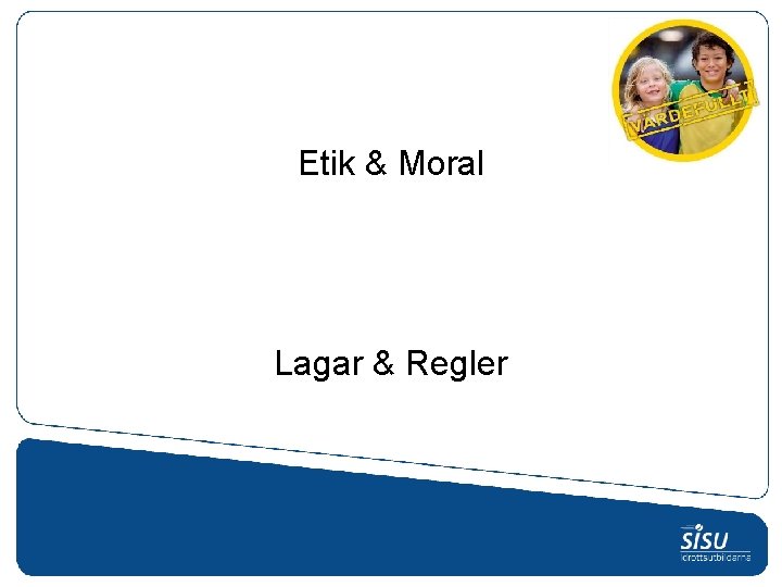 Etik & Moral Lagar & Regler Etik & Moral Lagar & Regler