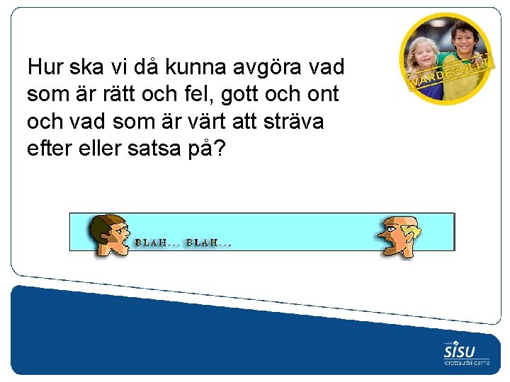 Hur ska vi då kunna avgöra vad som är rätt och fel, gott och Hur ska vi då kunna avgöra vad som är rätt och fel, gott och