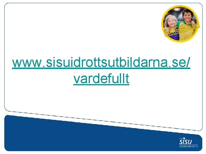 www. sisuidrottsutbildarna. se/ vardefullt www. sisuidrottsutbildarna. se/ vardefullt